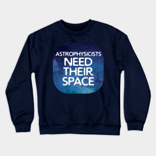 Astrophysicists Need Their Space Crewneck Sweatshirt